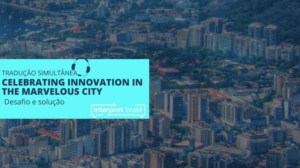 A Experiência da Interpret Brasil no Evento "Celebrating Innovation in the Marvelous City"